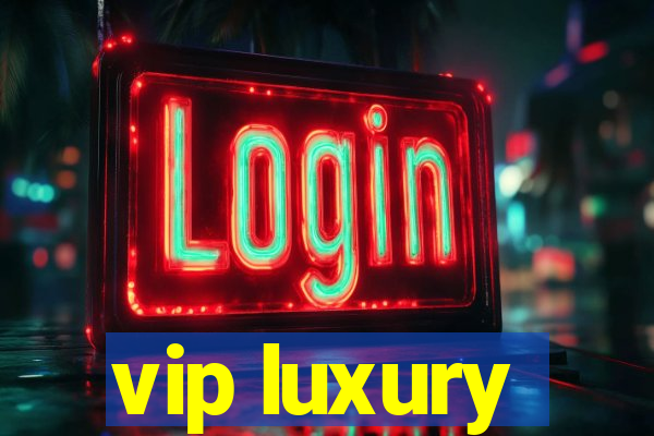 vip luxury